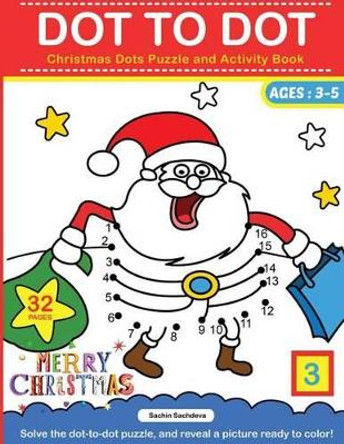 Dot To Dot: Christmas Dots Puzzle and Activity Book by Sachin Sachdeva 9781539326625