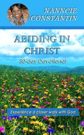 Abiding in Christ: 30-day Devotional by Nanncie Constantin 9798987497104