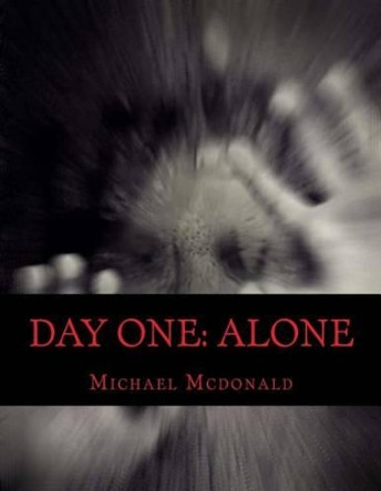 Day One: Alone by Michael McDonald 9781517044930