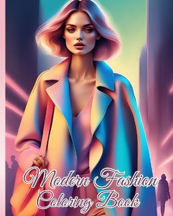 Modern Fashion Coloring Book: Lovely Trendy Stylish Fun Unique Fashion Designs, Outfits with Gorgeous Fashion by Thy Nguyen 9798880517589