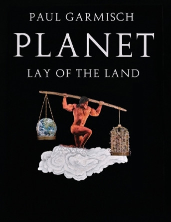 Planet: Lay of the Land by Paul Garmisch 9798885274135