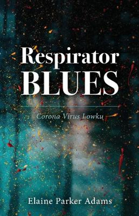 Respirator Blues by Elaine Parker Adams 9798886794021