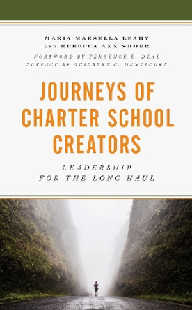 Journeys of Charter School Creators: Leadership for the Long Haul by Maria M. Leahy 9781475847000