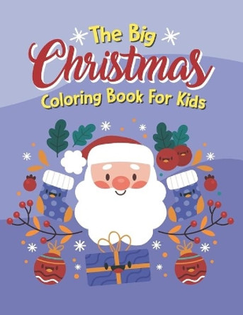 The Big Christmas Coloring Book For Kids: Big Book Of Christmas Activities, Christmas Coloring Book For Boys by Nenita Irland 9798699768349