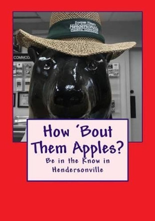 How 'bout Them Apples?: Be in the Know in Hendersonville by Doug Gelbert 9781935771340