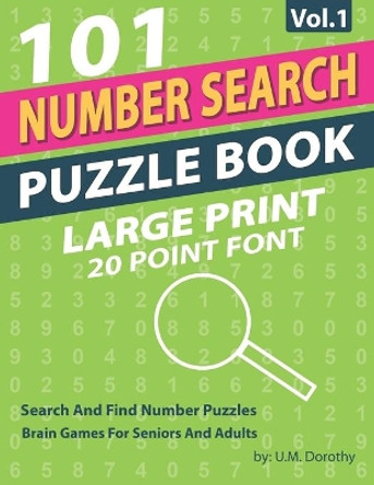 Number Search Puzzle Book Large Print: 101 Search And Find Number Puzzles In 20 Point Font Brain Games For Seniors And Adults Vol.1 by U M Dorothy 9798648142589