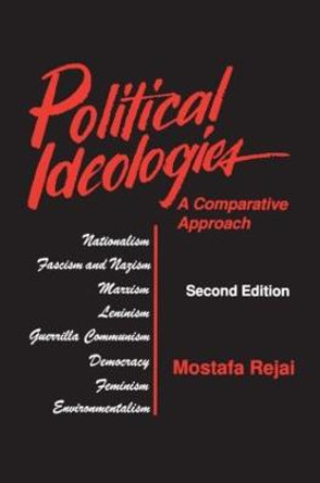 Political Ideologies: A Comparative Approach: A Comparative Approach by Mostafa Rejai