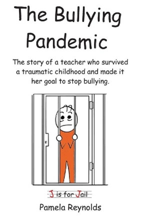 The Bullying Pandemic: True stories about the impact Bullying has on children's lives by Pamela Reynolds 9798648698987