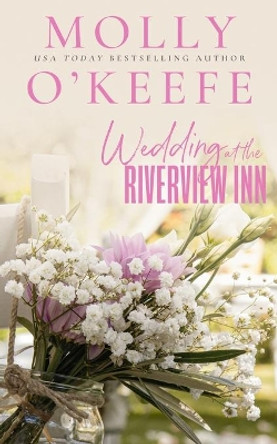 Wedding At The Riverview Inn by Molly O'Keefe 9798685476128