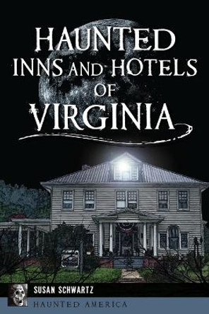 Haunted Inns and Hotels of Virginia by Susan Schwartz 9781467154536