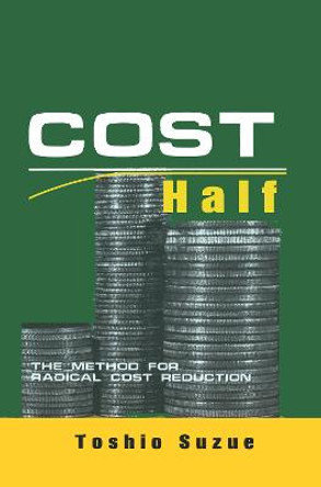 Cost Half: The Method for Radical Cost Reduction by Toshio Suzue