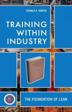 Training Within Industry: The Foundation of Lean by Donald A. Dinero