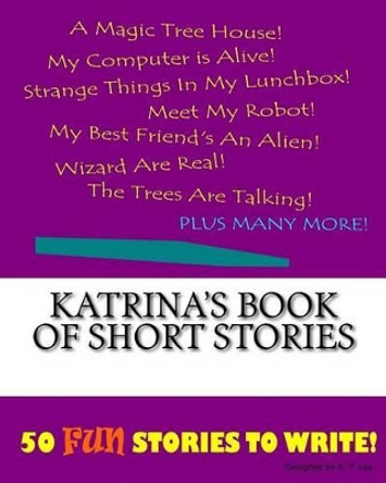 Katrina's Book Of Short Stories by K P Lee 9781522847786