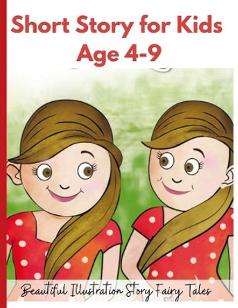 Short Story for Kids Age 4- 9: Beautiful Illustration Story Fairy Tales for Kids! by Mark Steven 9798705989515