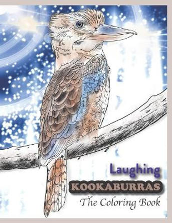 Laughing Kookaburras The Coloring Book by Simeo Kayemba 9798708198358