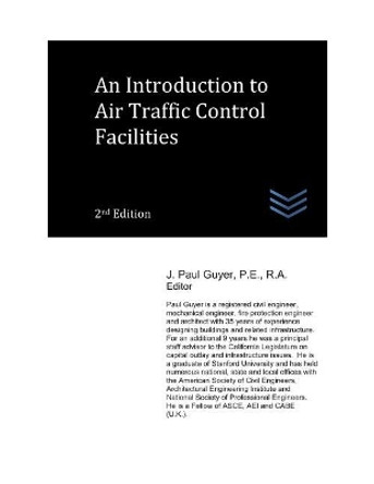 An Introduction to Air Traffic Control Facilities by J Paul Guyer 9781980260172