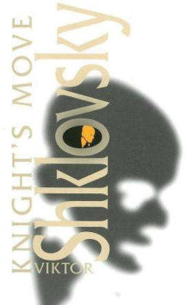 Knight's Move: By Viktor Shklovsky by Viktor Shklovsky