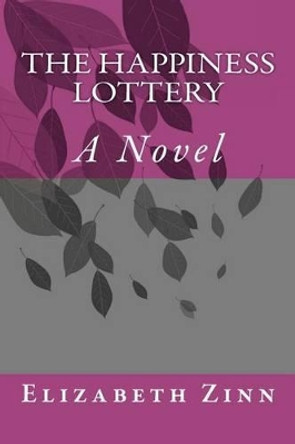 The Happiness Lottery by Elizabeth Zinn 9781468117271