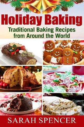 Holiday Baking ***Color Edition***: Traditional Baking Recipes from Around the World by Sarah Spencer 9781979739962