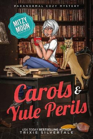 Carols and Yule Perils: Paranormal Cozy Mystery by Trixie Silvertale 9780999875889