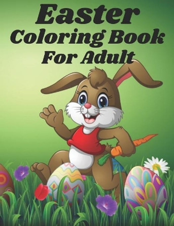 Easter coloring Book For Adult: An Adult Coloring Book for Easter Holidays Featuring Easy and Large Designs. Enjoy Spring with Easter Eggs, Adorable Bunnies, Charming Flowers for Relaxation by Deborah Perry 9798716012974
