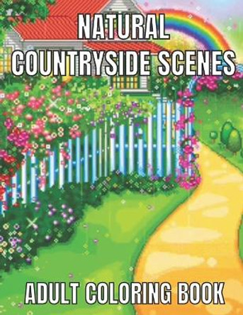 Natural countryside scenes adult coloring book: An Adult Coloring Book Featuring Amazing 60 Coloring Pages with Beautiful Country Gardens, Cute Farm Animals ... Landscapes (Adults Coloring Book ) by Emily Rita 9798721811876