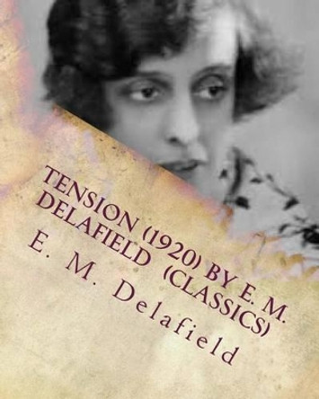 Tension (1920) by E. M. Delafield (Classics) by E M Delafield 9781530495153