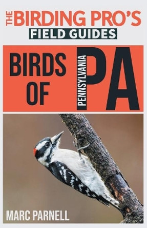 Birds of Pennsylvania (The Birding Pro's Field Guides) by Marc Parnell 9781954228092