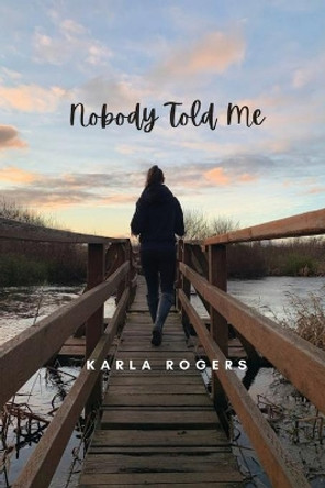 Nobody Told Me by Karla Rogers 9798985569735