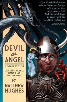 Devil or Angel and Other Stories by Matthew Hughes 9781927880067