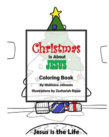 Christmas Is about Jesus Coloring Book by Mukkove Johnson 9781979504768