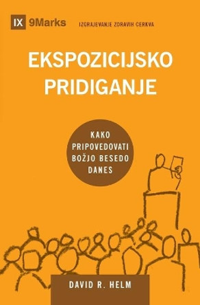 Ekspozicijsko pridiganje (Expositional Preaching) (Slovenian): How We Speak God's Word Today by David Helm 9781951474850