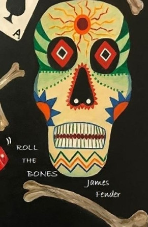 Roll the Bones by James Fender 9781983442520