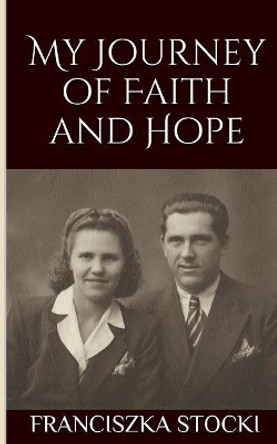 My Journey of Faith and Hope by Mary Stocki McKinstray 9781518821820