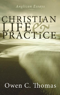 Christian Life and Practice by Owen C Thomas 9781498211017