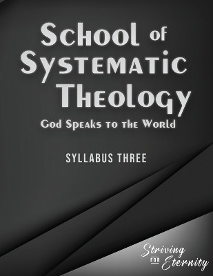 School of Systematic Theology - Book 3: God Speaks to the World: The Doctrinces of the Bible by Jb Chadwick 9781953886088