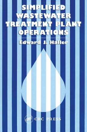 Simplified Wastewater Treatment Plant Operations by Edward Haller