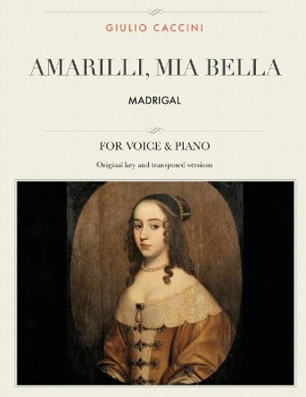 Amarilli, mia bella: Madrigal, For Medium, High and Low Voices by Giulio Caccini 9781984172426
