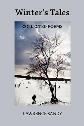 Winter's Tales: Collected Poems by Lawrence Sandy 9781468158786