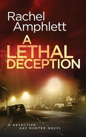 A Lethal Deception: A Detective Kay Hunter crime thriller by Rachel Amphlett 9781913498832