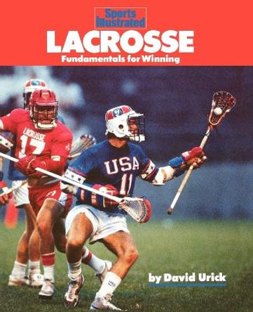 Lacrosse: Fundamentals for Winning by David Urick