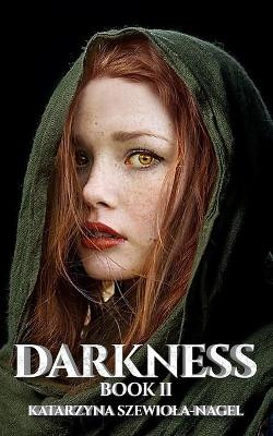 Darkness: Book II by Katarzyna Szewiola-Nagel 9781735345697