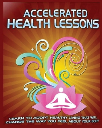 Accelerated Health Lessons: Learn how to Adopt a Healthy Lifestyle by Dominique Hubbard 9781088201442