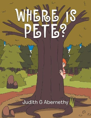 Where Is Pete? by Judith G Abernethy 9781984528957