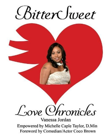 BitterSweet Love Chronicles: The Good, Bad, and Uhm...of Love by Vanessa Jordan 9781985652705