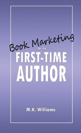 Book Marketing for the First-Time Author by M K Williams 9781952084256