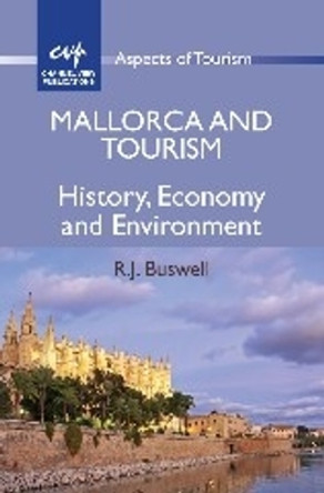 Mallorca and Tourism: History, Economy and Environment by R.J. Buswell 9781845411794