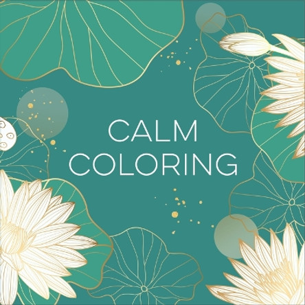 Calm Coloring (Each Coloring Page Is Paired with a Calming Quotation or Saying to Reflect on as You Color) (Keepsake Coloring Books) by New Seasons 9781639385720