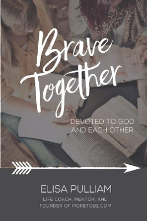 Brave Together: A Conversation Starter for Cultivating Biblical Mentoring Relationships by Elisa Pulliam 9781979927536