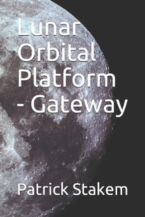 Lunar Orbital Platform - Gateway by Patrick Stakem 9781980498629